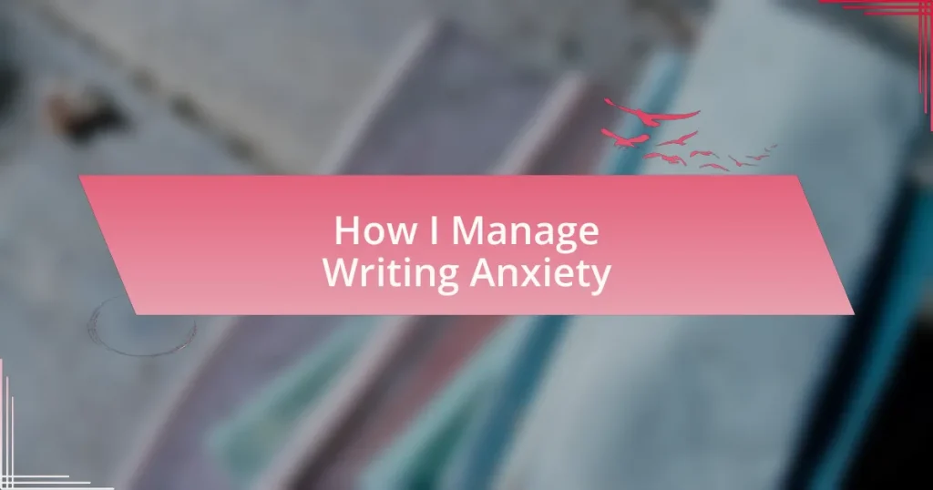 How I Manage Writing Anxiety