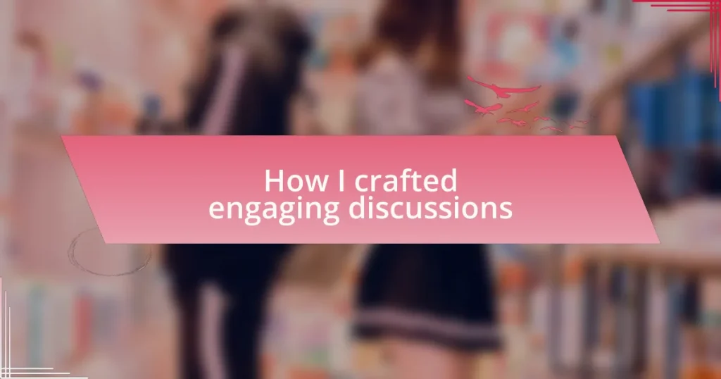 How I crafted engaging discussions