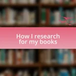 How I research for my books
