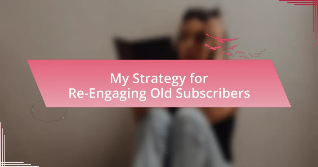My Strategy for Re-Engaging Old Subscribers