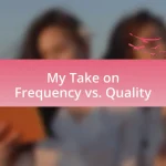 My Take on Frequency vs. Quality