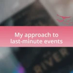 My approach to last-minute events