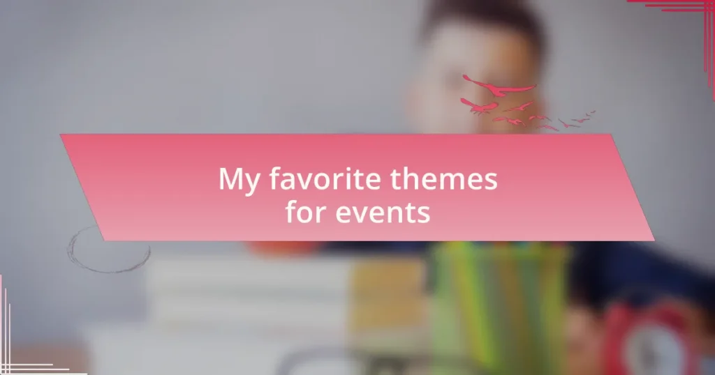 My favorite themes for events