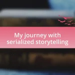 My journey with serialized storytelling