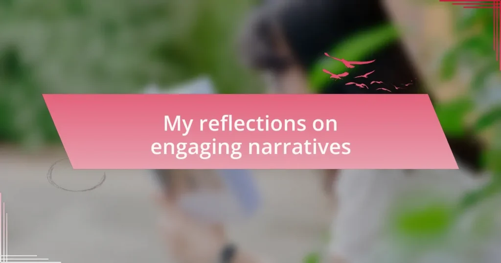 My reflections on engaging narratives