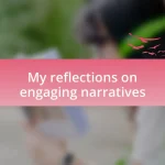 My reflections on engaging narratives