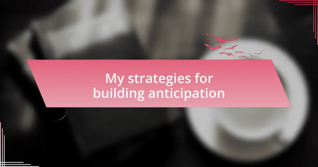 My strategies for building anticipation