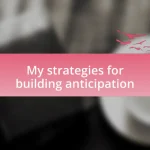 My strategies for building anticipation