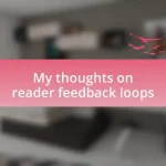 My thoughts on reader feedback loops