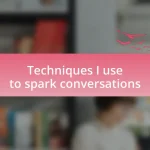 Techniques I use to spark conversations