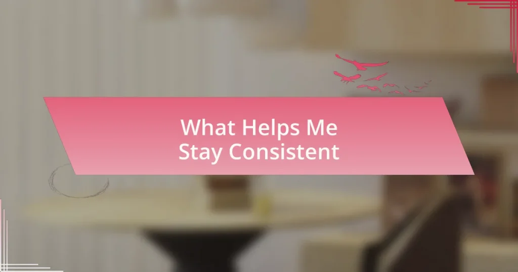 What Helps Me Stay Consistent