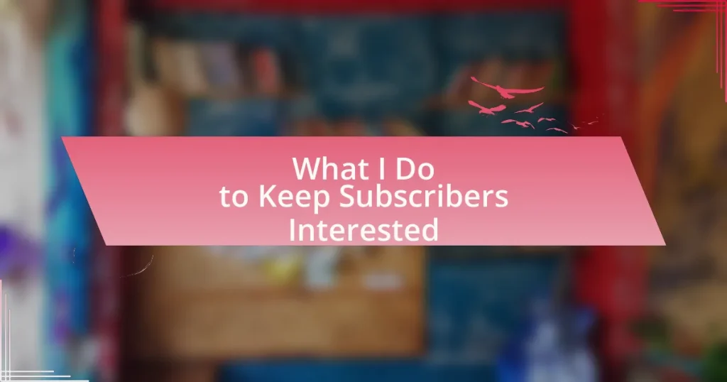What I Do to Keep Subscribers Interested