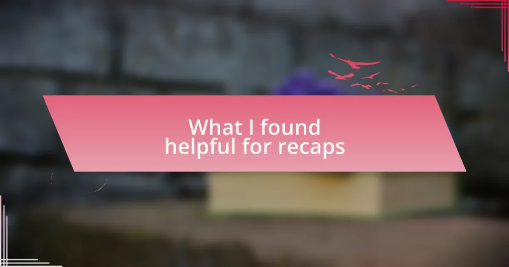 What I found helpful for recaps