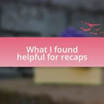 What I found helpful for recaps