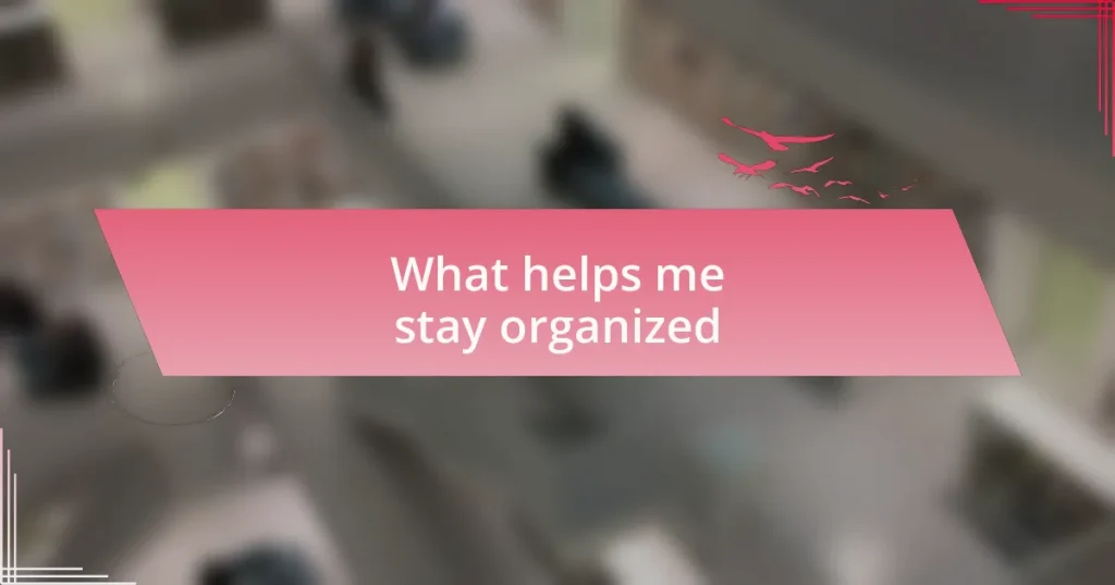 What helps me stay organized