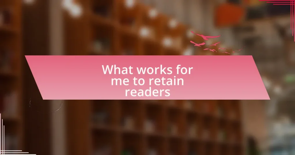 What works for me to retain readers