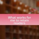 What works for me to retain readers